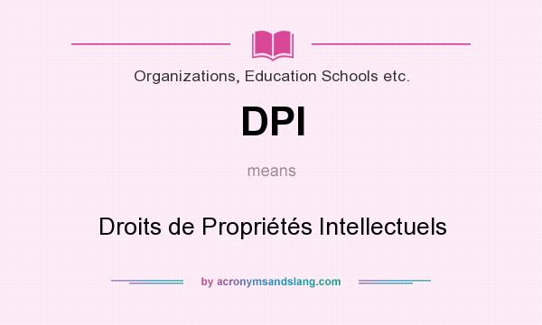 What does DPI mean? It stands for Droits de Propriétés Intellectuels