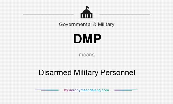 What does DMP mean? It stands for Disarmed Military Personnel