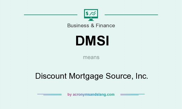 What does DMSI mean? It stands for Discount Mortgage Source, Inc.
