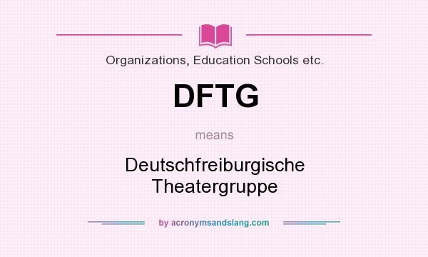 What does DFTG mean? It stands for Deutschfreiburgische Theatergruppe