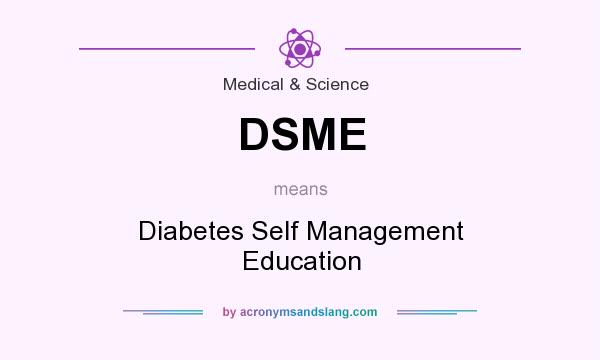 What does DSME mean? It stands for Diabetes Self Management Education