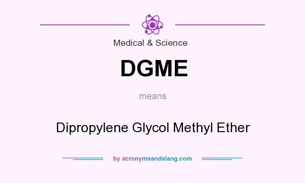 What does DGME mean? It stands for Dipropylene Glycol Methyl Ether