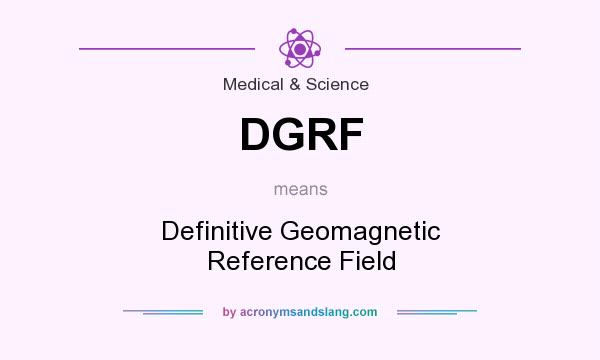 What does DGRF mean? It stands for Definitive Geomagnetic Reference Field