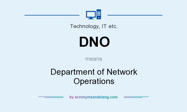 What does DNO mean? It stands for Department of Network Operations