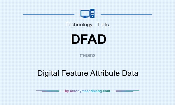 What does DFAD mean? It stands for Digital Feature Attribute Data