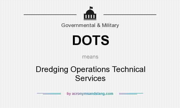 What does DOTS mean? It stands for Dredging Operations Technical Services