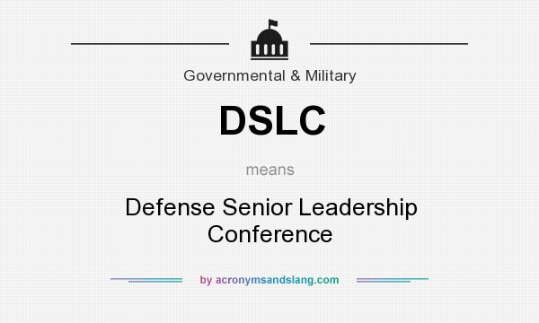 What does DSLC mean? It stands for Defense Senior Leadership Conference