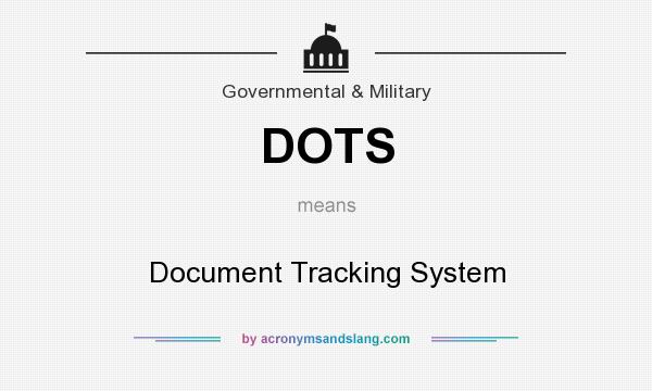 What does DOTS mean? It stands for Document Tracking System