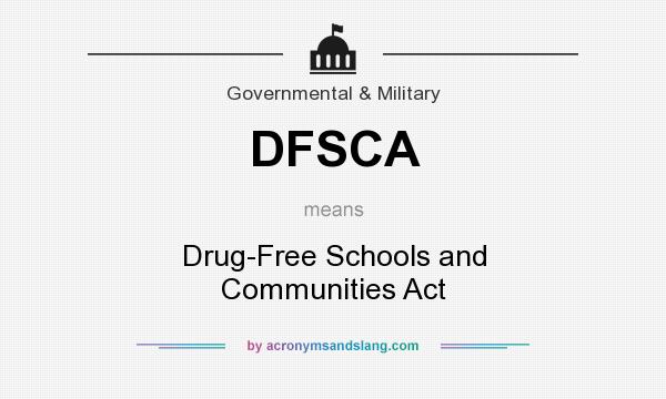 What does DFSCA mean? It stands for Drug-Free Schools and Communities Act