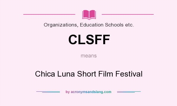 What does CLSFF mean? It stands for Chica Luna Short Film Festival