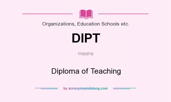 What does DIPT mean? It stands for Diploma of Teaching