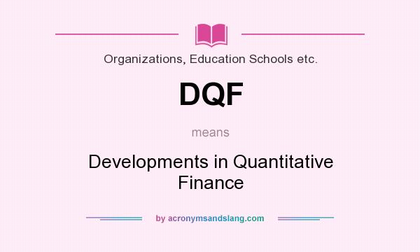 What does DQF mean? It stands for Developments in Quantitative Finance