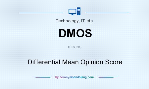 What does DMOS mean? It stands for Differential Mean Opinion Score