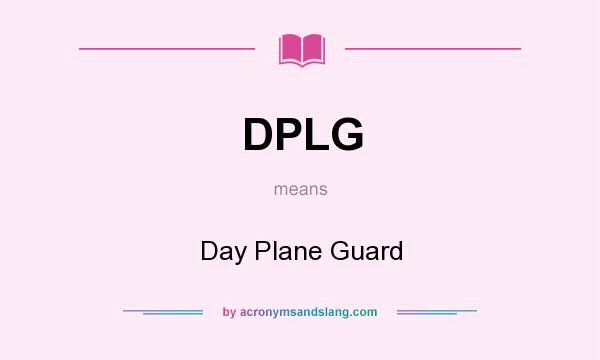 What does DPLG mean? It stands for Day Plane Guard