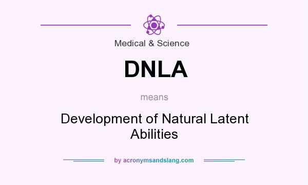 What does DNLA mean? It stands for Development of Natural Latent Abilities
