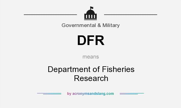 What does DFR mean? It stands for Department of Fisheries Research