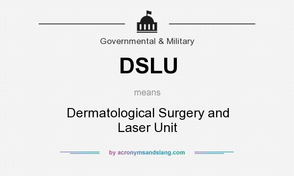 What does DSLU mean? It stands for Dermatological Surgery and Laser Unit