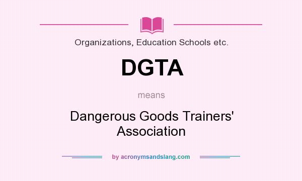 What does DGTA mean? It stands for Dangerous Goods Trainers` Association