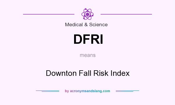 What does DFRI mean? It stands for Downton Fall Risk Index