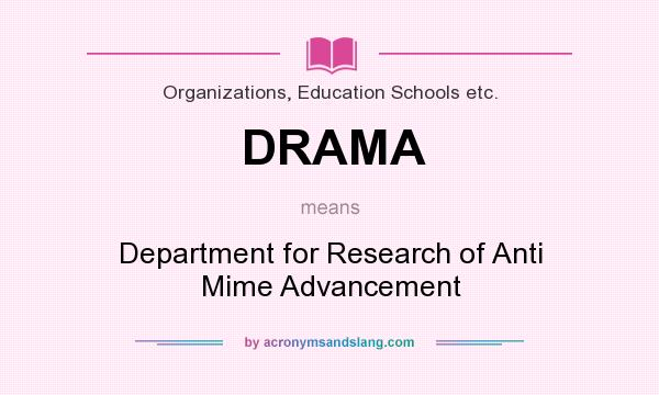 What does DRAMA mean? It stands for Department for Research of Anti Mime Advancement