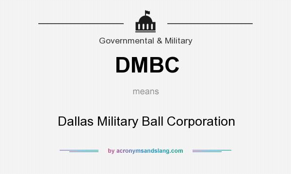 What does DMBC mean? It stands for Dallas Military Ball Corporation