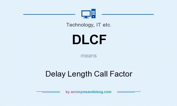 What does DLCF mean? It stands for Delay Length Call Factor