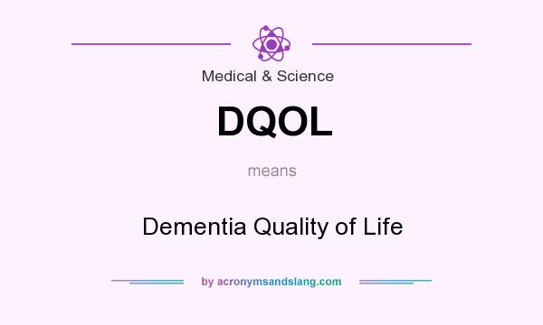 What does DQOL mean? It stands for Dementia Quality of Life