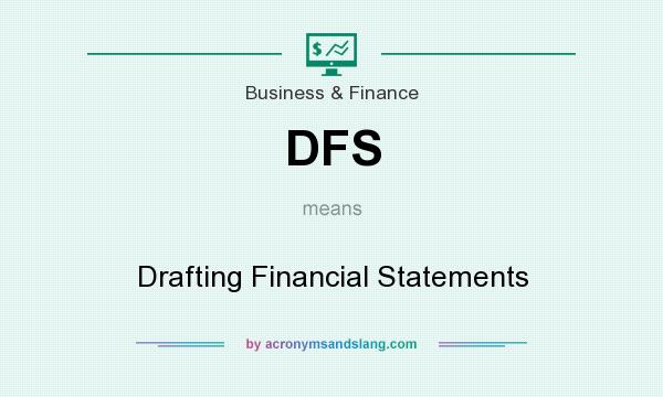 What does DFS mean? It stands for Drafting Financial Statements