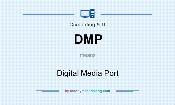 What does DMP mean? It stands for Digital Media Port