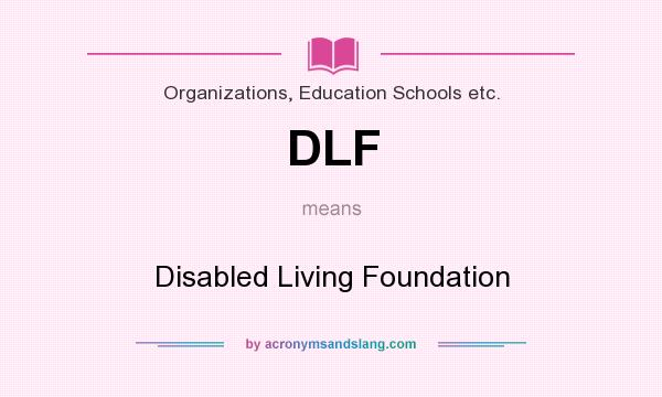 What does DLF mean? It stands for Disabled Living Foundation