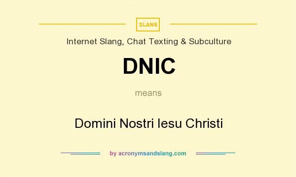 What does DNIC mean? It stands for Domini Nostri Iesu Christi