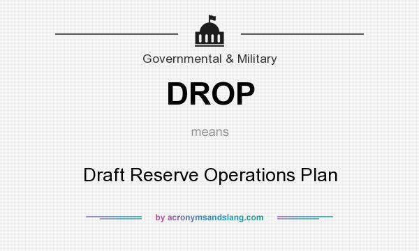What does DROP mean? It stands for Draft Reserve Operations Plan