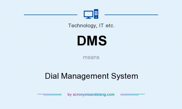 What does DMS mean? It stands for Dial Management System