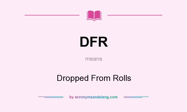 What does DFR mean? It stands for Dropped From Rolls