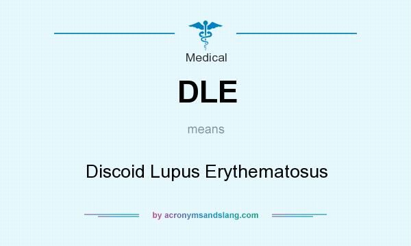 What does DLE mean? It stands for Discoid Lupus Erythematosus