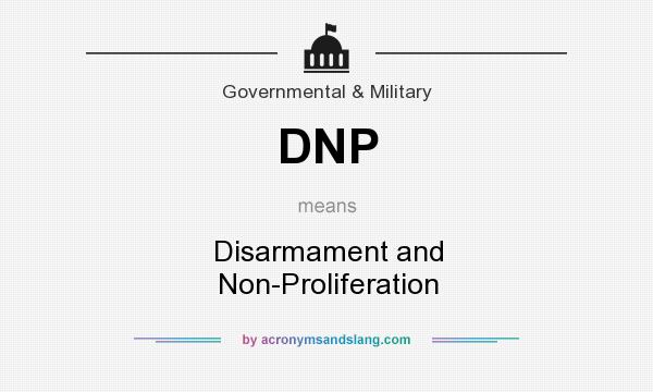 What does DNP mean? It stands for Disarmament and Non-Proliferation