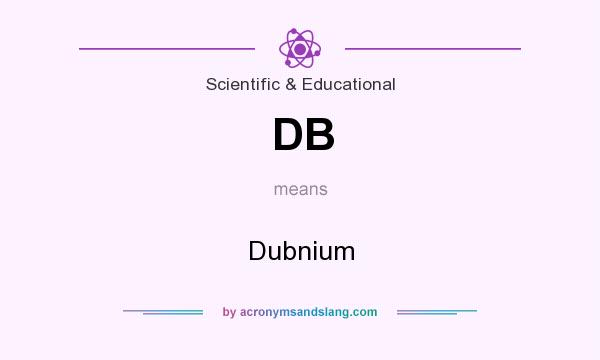 What does DB mean? It stands for Dubnium