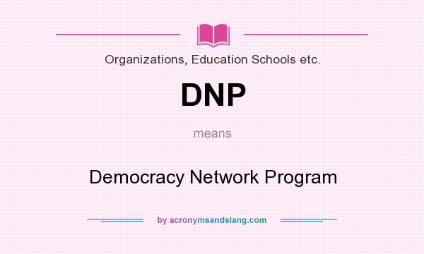 What does DNP mean? It stands for Democracy Network Program
