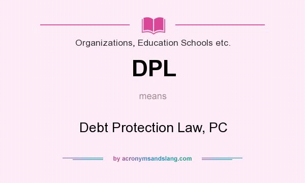 What does DPL mean? It stands for Debt Protection Law, PC