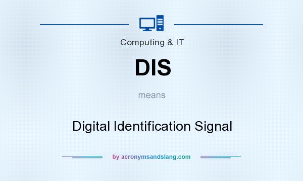 What does DIS mean? It stands for Digital Identification Signal