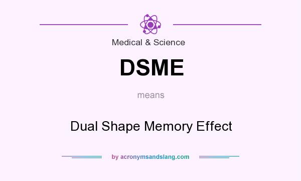 What does DSME mean? It stands for Dual Shape Memory Effect