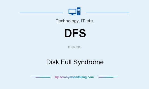 What does DFS mean? It stands for Disk Full Syndrome