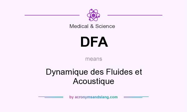 What does DFA mean? It stands for Dynamique des Fluides et Acoustique