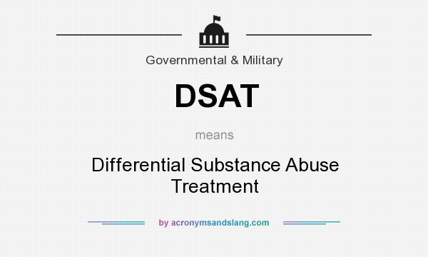 What does DSAT mean? It stands for Differential Substance Abuse Treatment