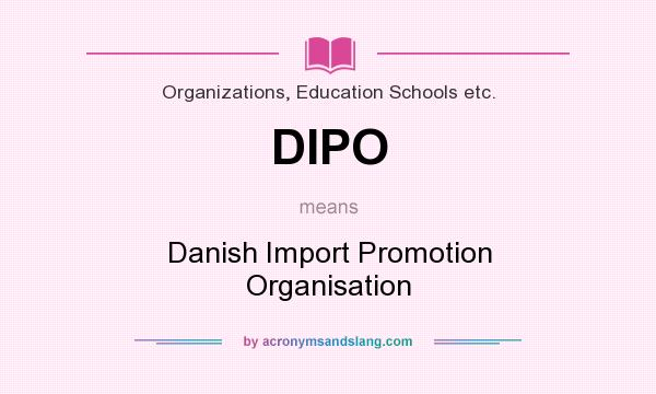 What does DIPO mean? It stands for Danish Import Promotion Organisation