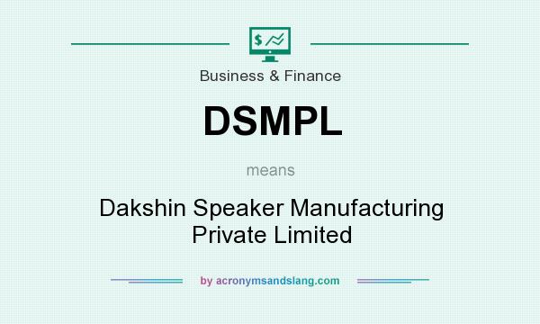 What does DSMPL mean? It stands for Dakshin Speaker Manufacturing Private Limited
