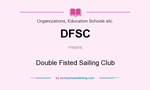 What does DFSC mean? It stands for Double Fisted Sailing Club