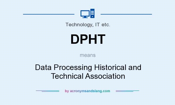 What does DPHT mean? It stands for Data Processing Historical and Technical Association