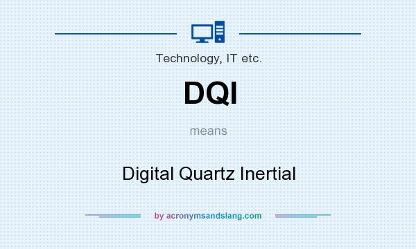 What does DQI mean? It stands for Digital Quartz Inertial