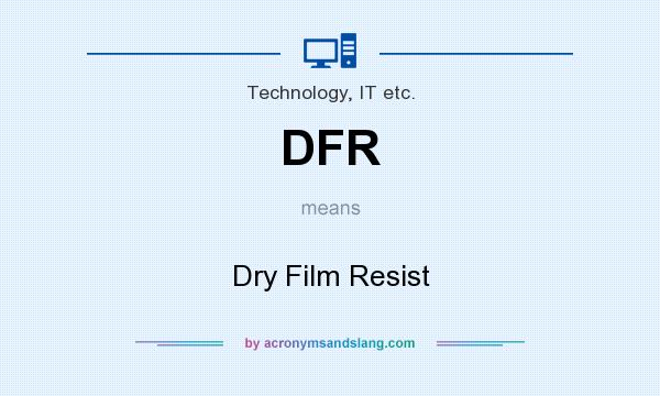 What does DFR mean? It stands for Dry Film Resist